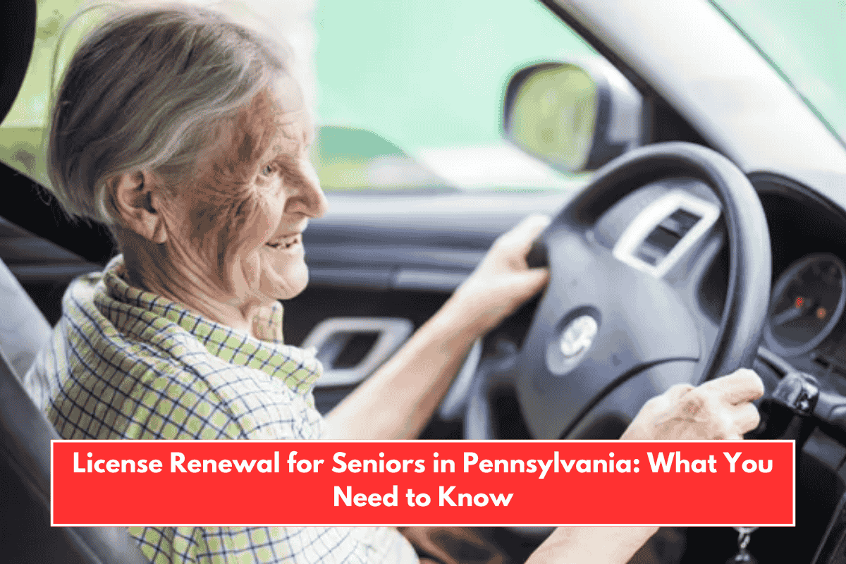 License Renewal for Seniors in Pennsylvania: What You Need to Know