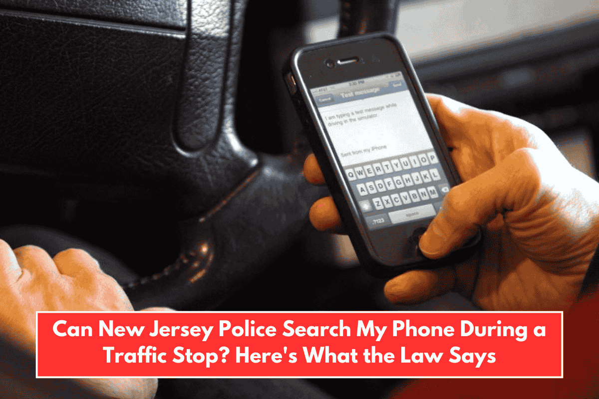 Can New Jersey Police Search My Phone During a Traffic Stop? Here's What the Law Says