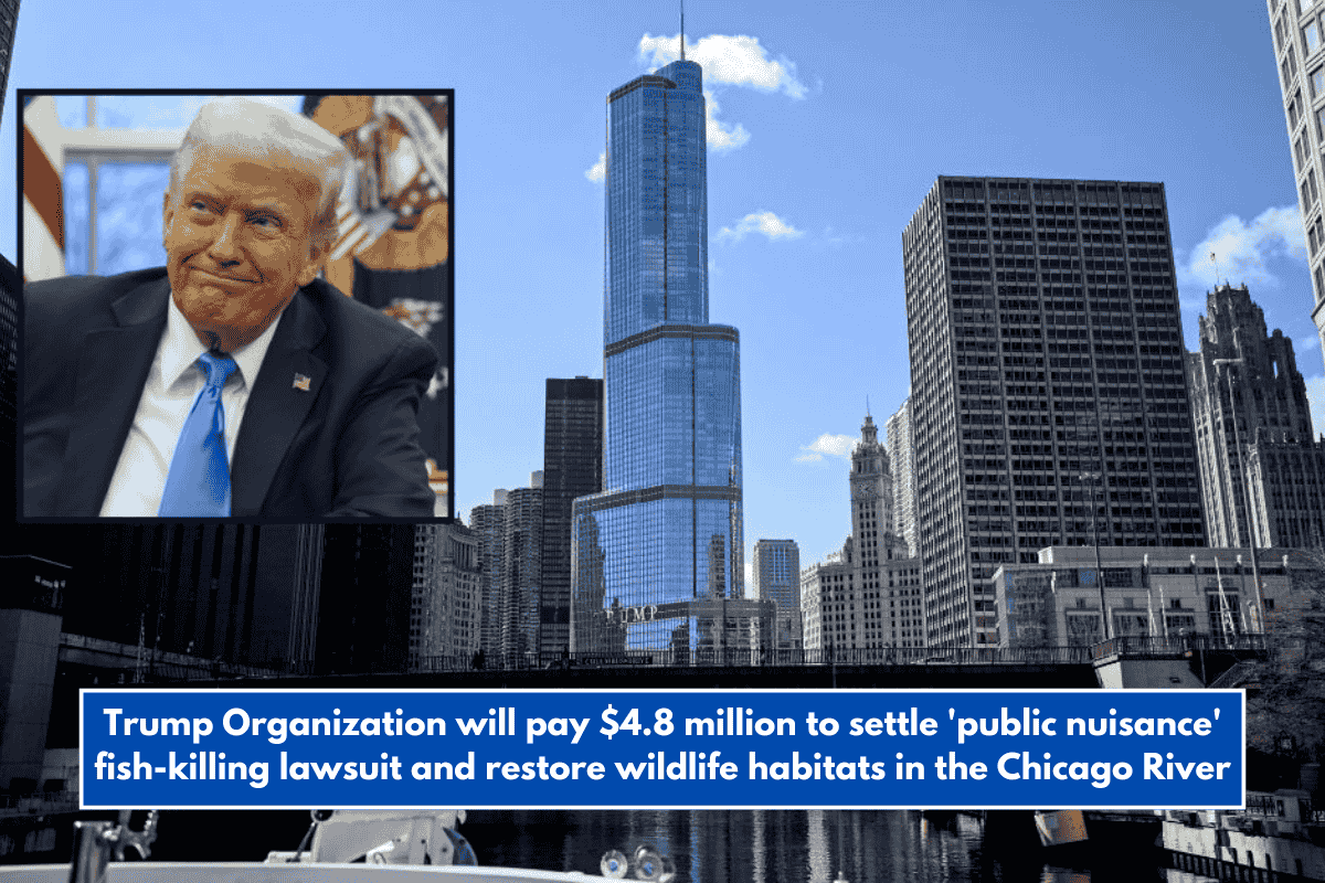 Trump Organization will pay $4.8 million to settle 'public nuisance' fish-killing lawsuit and restore wildlife habitats in the Chicago River