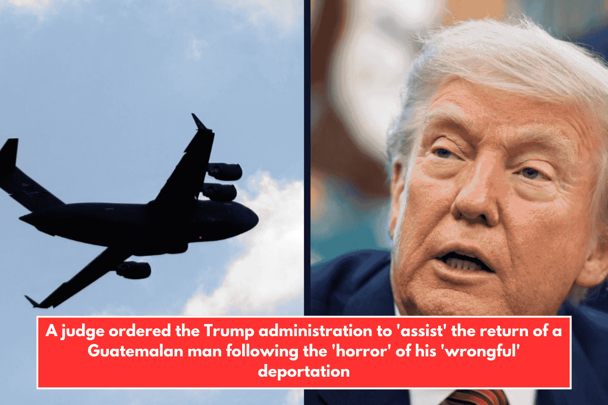 A judge ordered the Trump administration to 'assist' the return of a Guatemalan man following the 'horror' of his 'wrongful' deportation