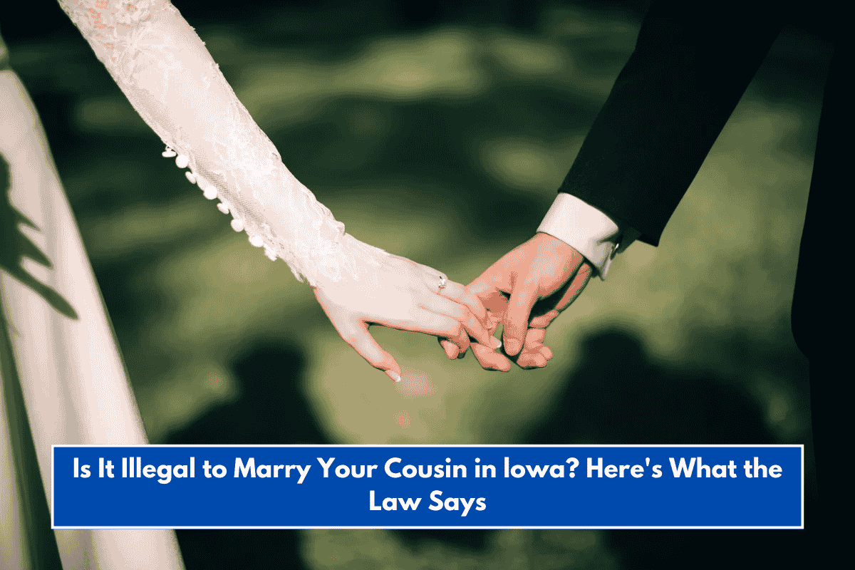 Is It Illegal to Marry Your Cousin in lowa? Here's What the Law Says