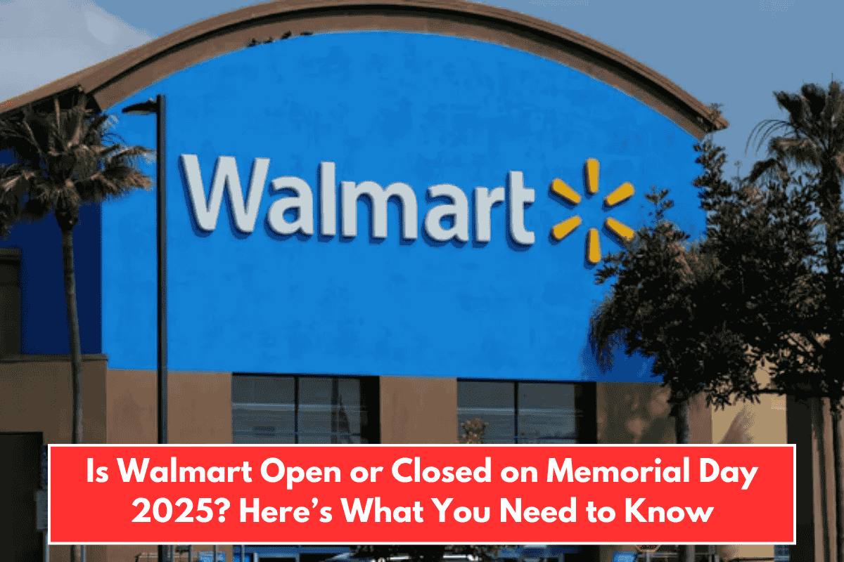 Is Walmart Open or Closed on Memorial Day 2025? Here’s What You Need to Know