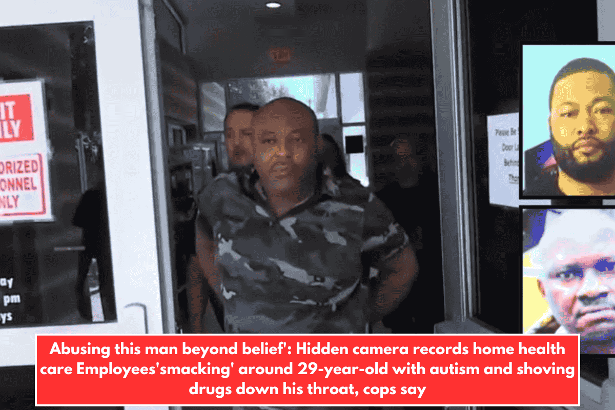 Abusing this man beyond belief': Hidden camera records home health care Employees'smacking' around 29-year-old with autism and shoving drugs down his throat, cops say