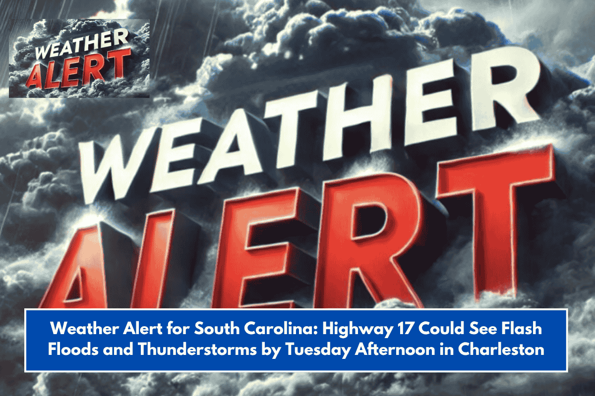 Weather Alert for South Carolina: Highway 17 Could See Flash Floods and Thunderstorms by Tuesday Afternoon in Charleston