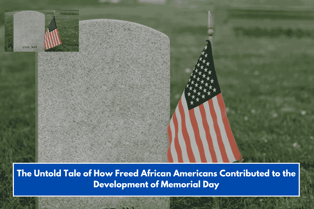 The Untold Tale of How Freed African Americans Contributed to the Development of Memorial Day