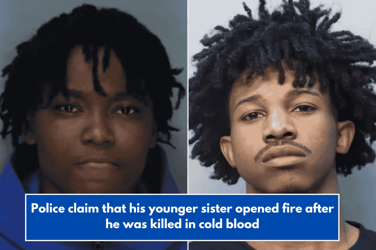 Police claim that his younger sister opened fire after he was killed in cold blood