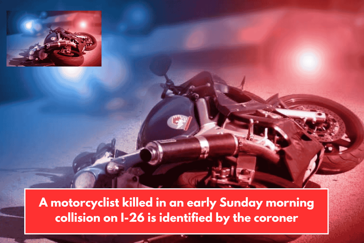 A motorcyclist killed in an early Sunday morning collision on I-26 is identified by the coroner