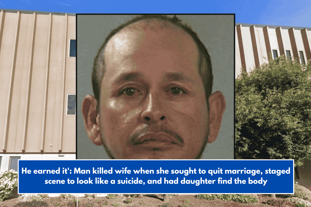 He earned it': Man killed wife when she sought to quit marriage, staged scene to look like a suicide, and had daughter find the body
