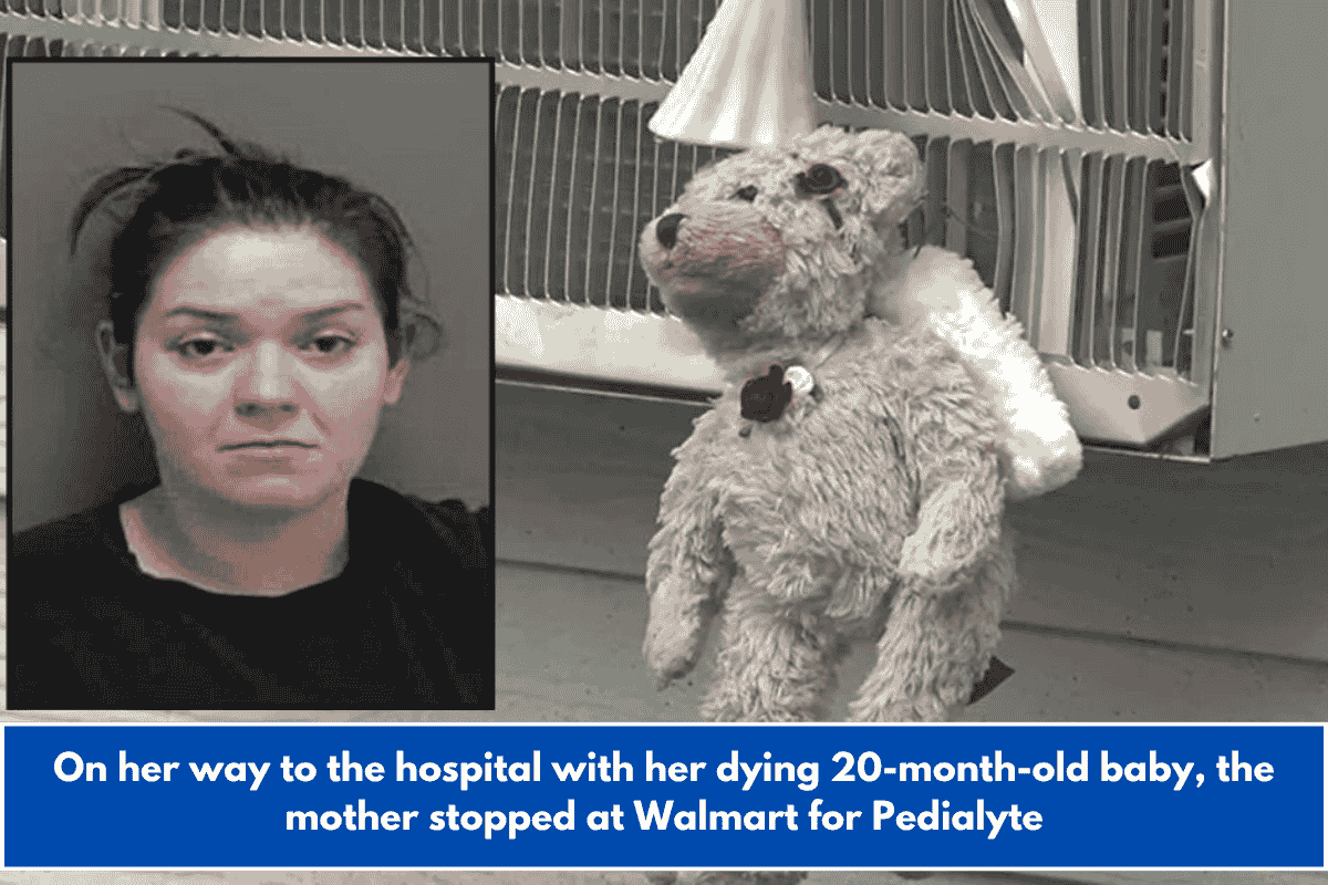 On her way to the hospital with her dying 20-month-old baby, the mother stopped at Walmart for Pedialyte