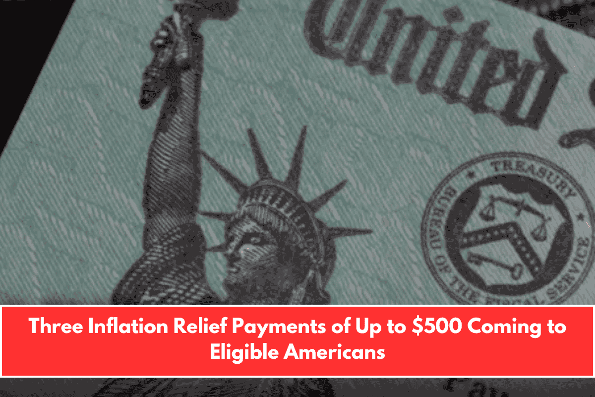 Three Inflation Relief Payments of Up to $500 Coming to Eligible Americans