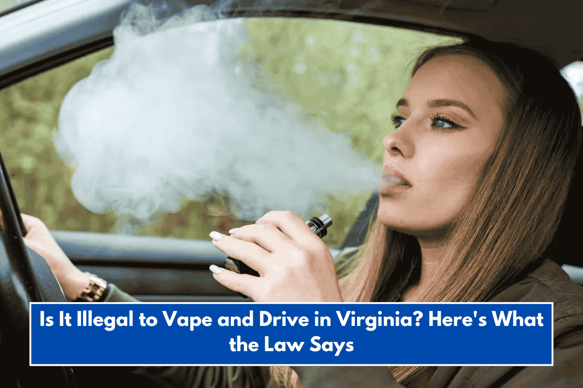 Is It Illegal to Vape and Drive in Virginia? Here's What the Law Says