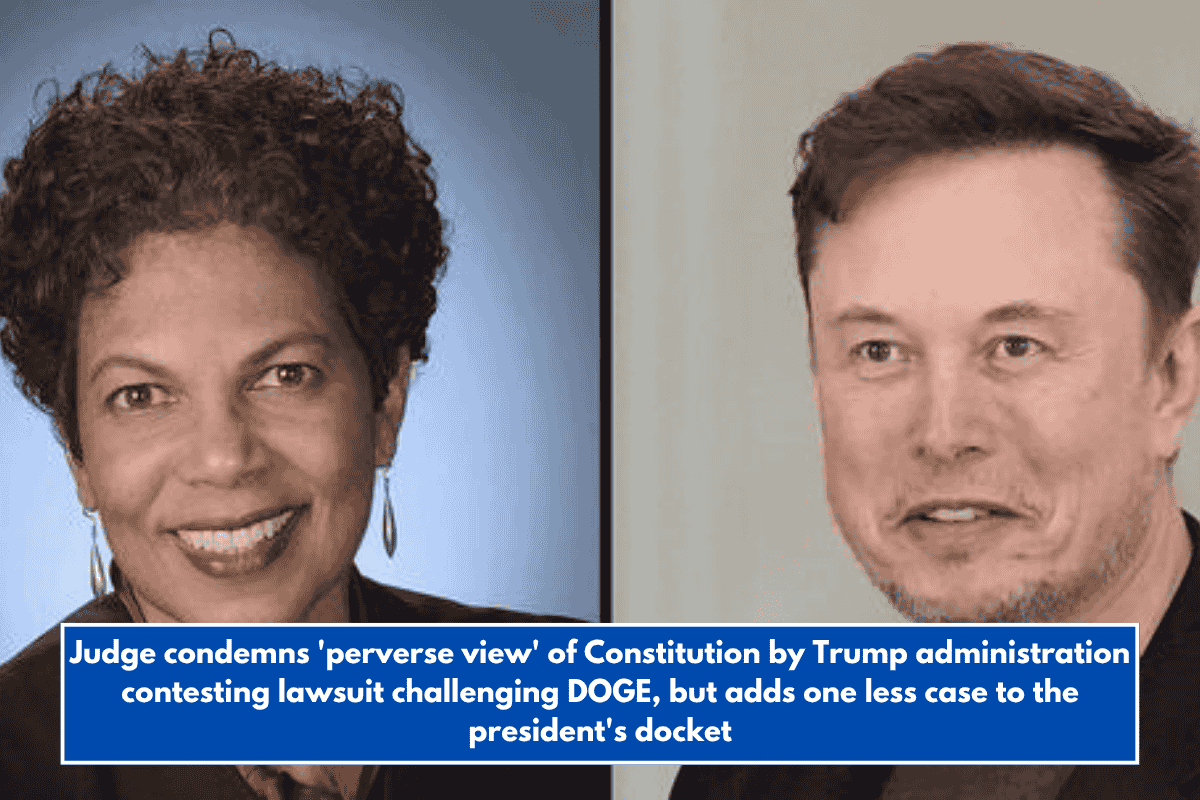 Judge condemns 'perverse view' of Constitution by Trump administration contesting lawsuit challenging DOGE, but adds one less case to the president's docket