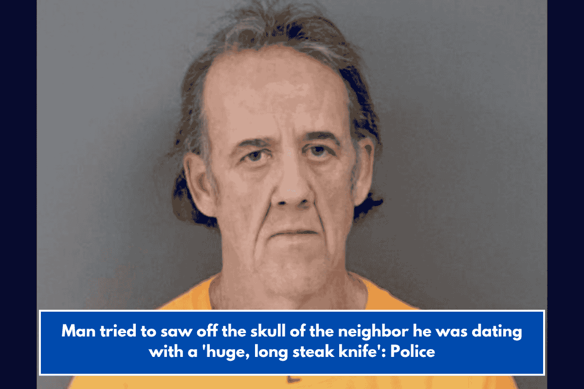 Man tried to saw off the skull of the neighbor he was dating with a 'huge, long steak knife': Police