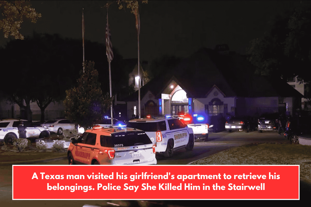 A Texas man visited his girlfriend's apartment to retrieve his belongings. Police Say She Killed Him in the Stairwell