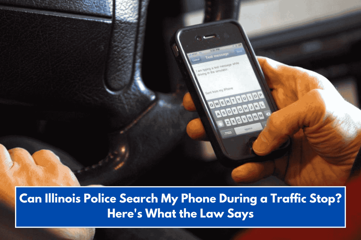 Can Illinois Police Search My Phone During a Traffic Stop? Here's What the Law Says