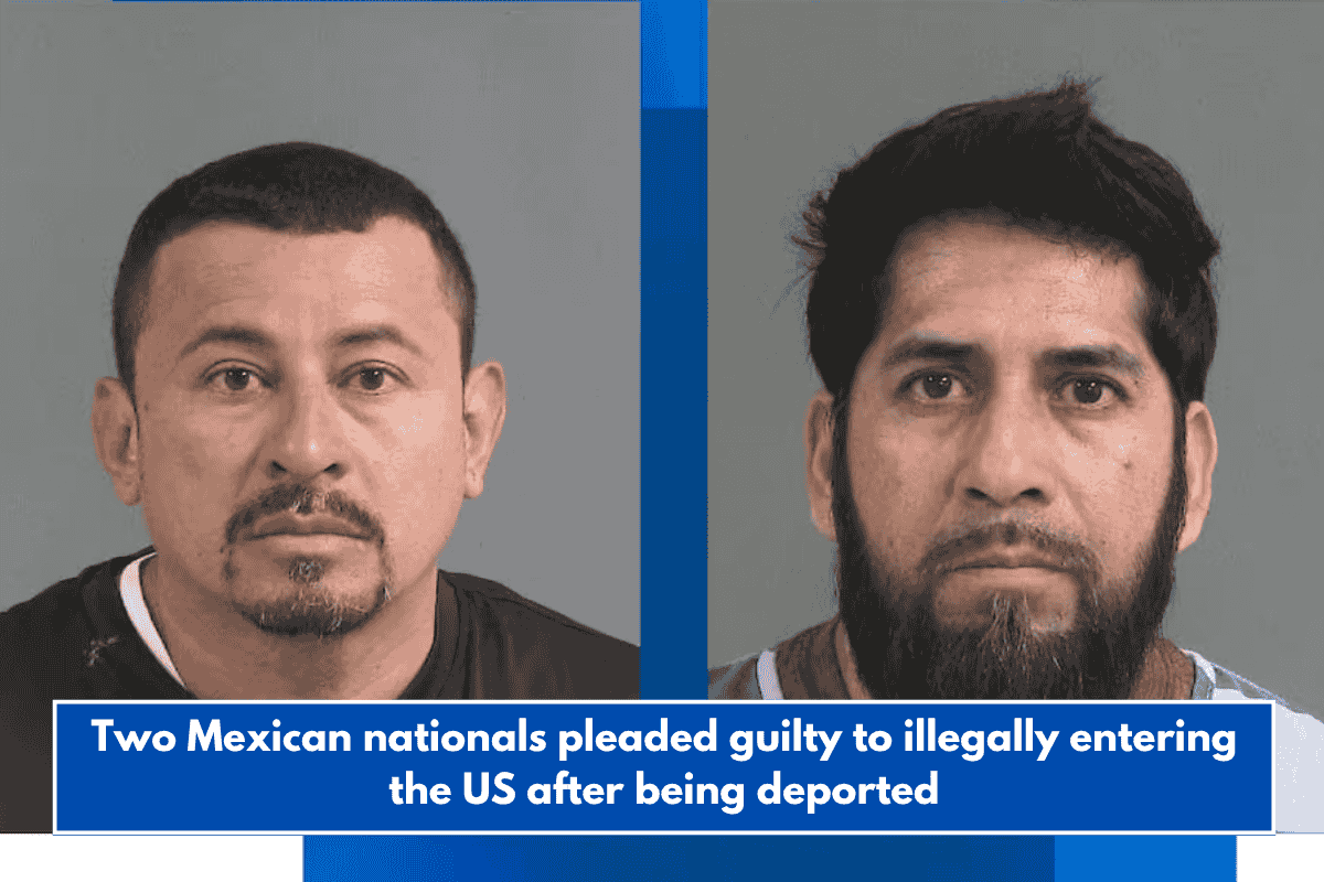 Two Mexican nationals pleaded guilty to illegally entering the US after being deported