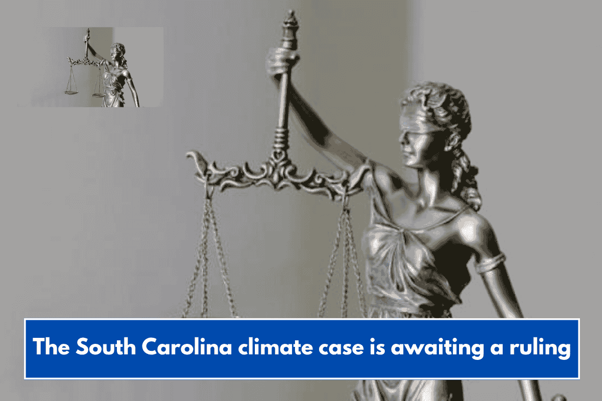 The South Carolina climate case is awaiting a ruling