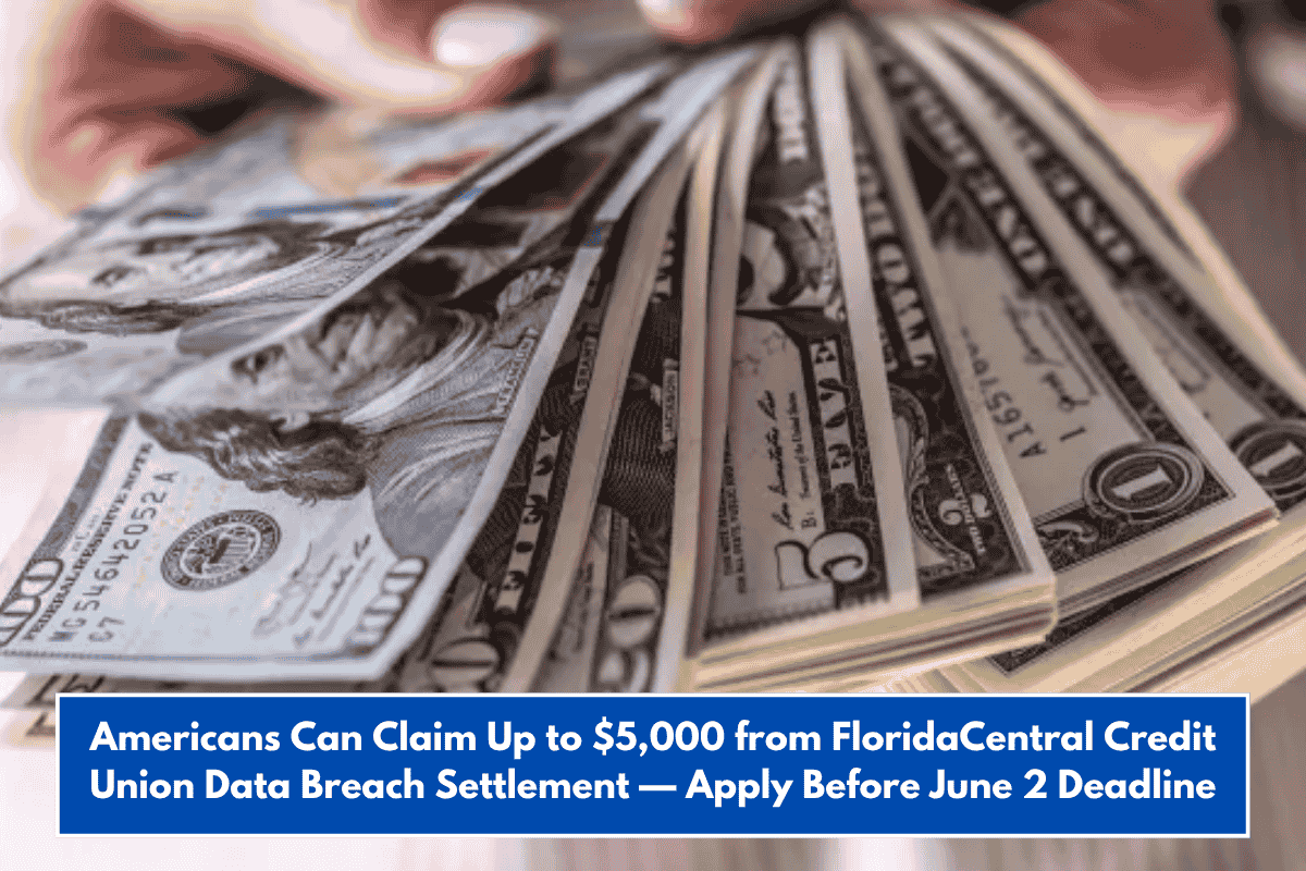 Americans Can Claim Up to $5,000 from FloridaCentral Credit Union Data Breach Settlement — Apply Before June 2 Deadline