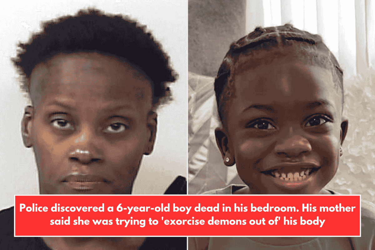 Police discovered a 6-year-old boy dead in his bedroom. His mother said she was trying to 'exorcise demons out of' his body
