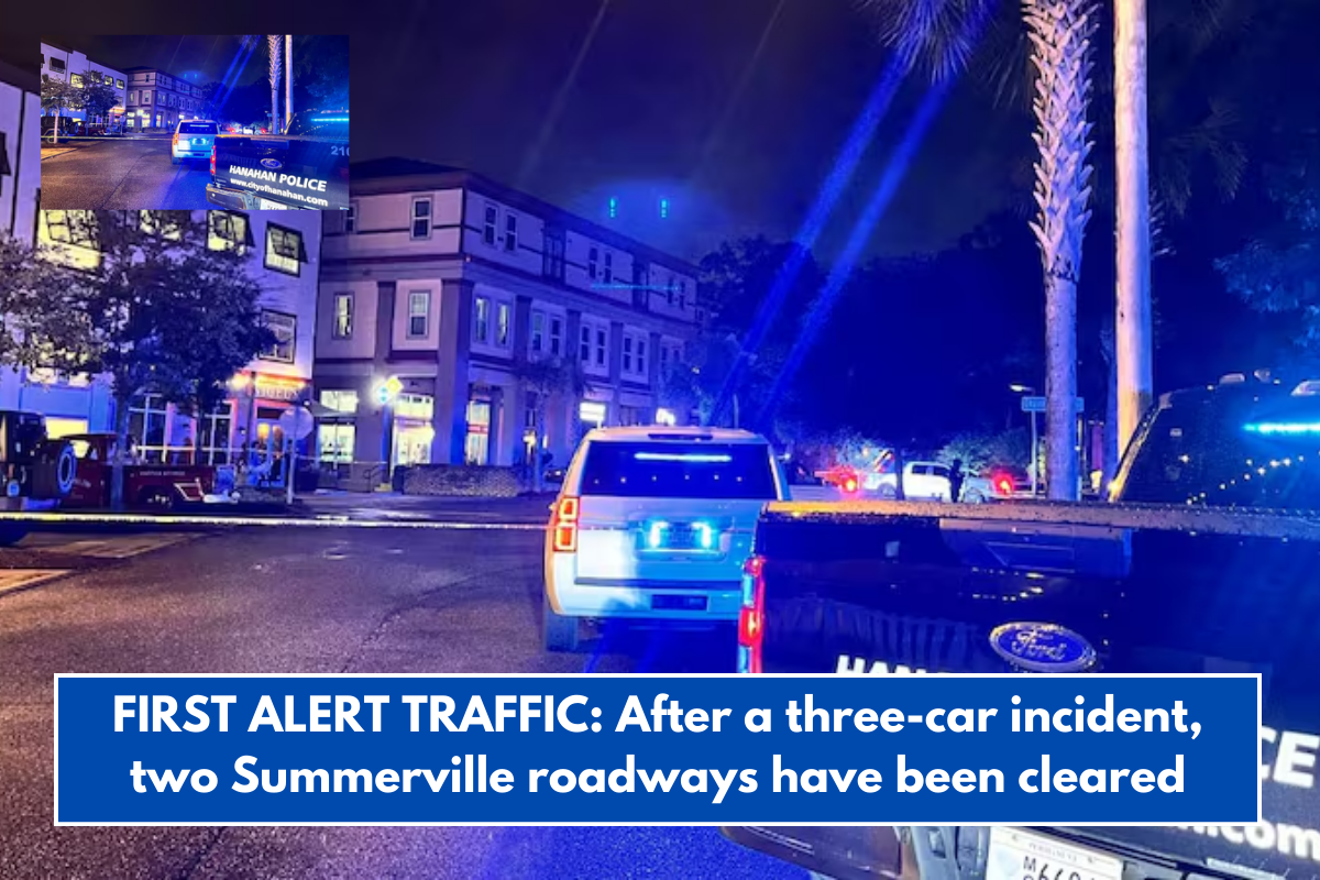 FIRST ALERT TRAFFIC: After a three-car incident, two Summerville roadways have been cleared