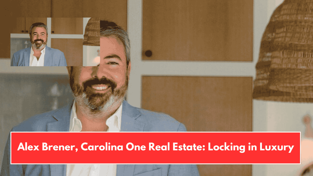Alex Brener, Carolina One Real Estate: Locking in Luxury