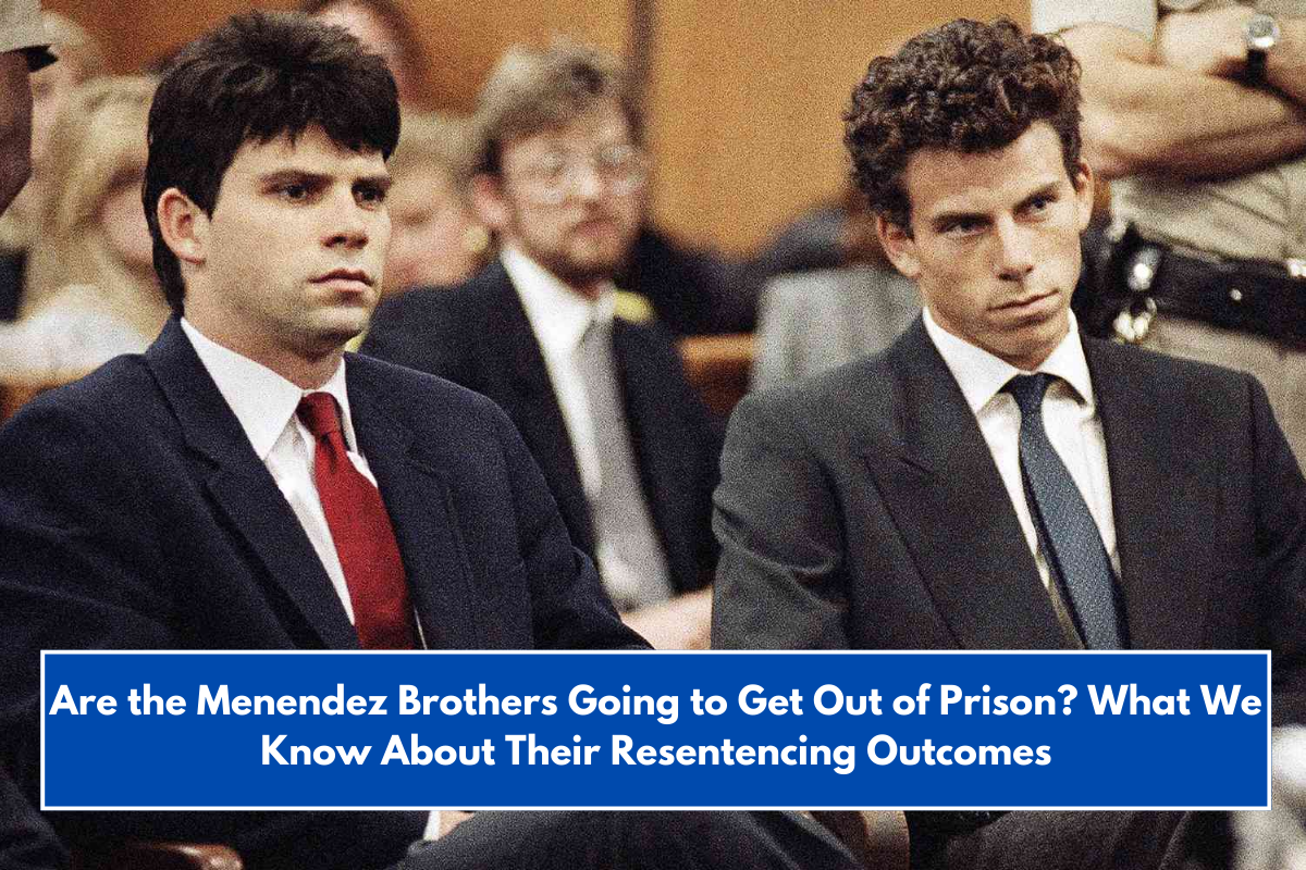 Are the Menendez Brothers Going to Get Out of Prison? What We Know About Their Resentencing Outcomes