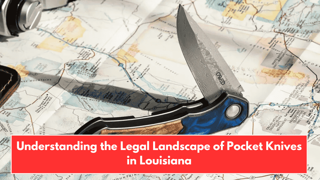 Understanding the Legal Landscape of Pocket Knives in Louisiana