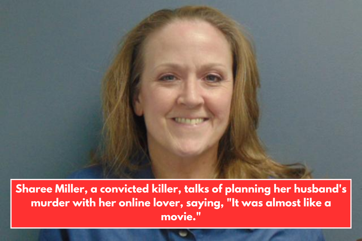 Sharee Miller, a convicted killer, talks of planning her husband's murder with her online lover, saying, "It was almost like a movie."