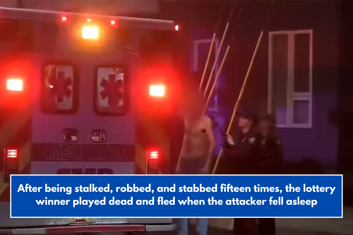 After being stalked, robbed, and stabbed fifteen times, the lottery winner played dead and fled when the attacker fell asleep
