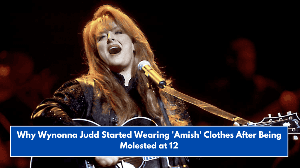 Why Wynonna Judd Started Wearing 'Amish' Clothes After Being Molested at 12
