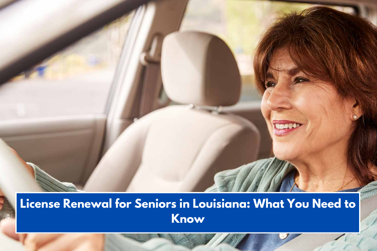 License Renewal for Seniors in Louisiana: What You Need to Know