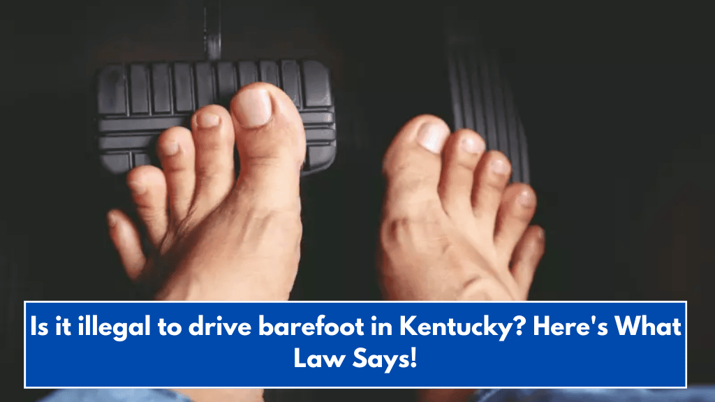 Is it illegal to drive barefoot in Kentucky? Here's What Law Says!