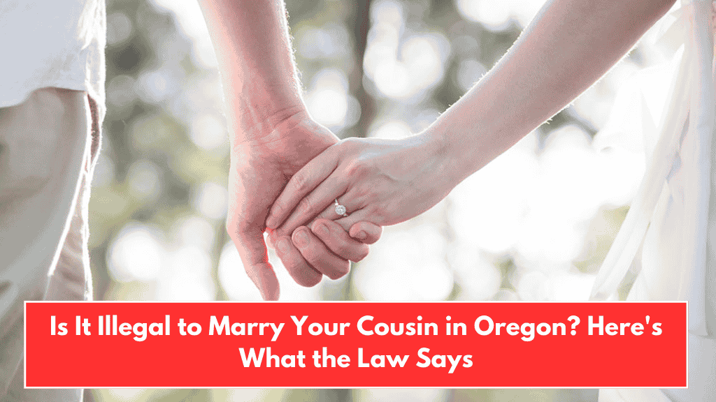 Is It Illegal to Marry Your Cousin in Oregon? Here's What the Law Says