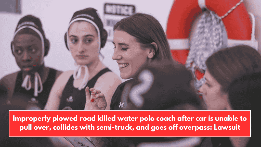 Improperly plowed road killed water polo coach after car is unable to pull over, collides with semi-truck, and goes off overpass: Lawsuit
