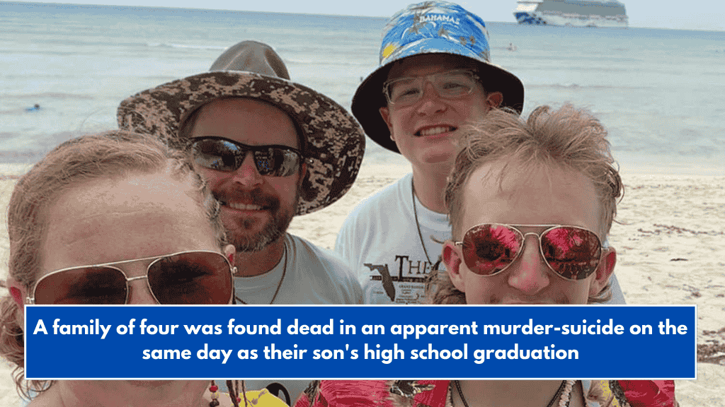 A family of four was found dead in an apparent murder-suicide on the same day as their son's high school graduation