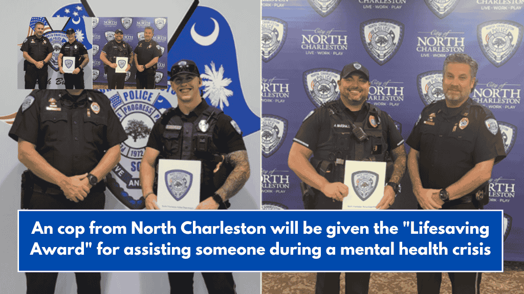 An cop from North Charleston will be given the "Lifesaving Award" for assisting someone during a mental health crisis