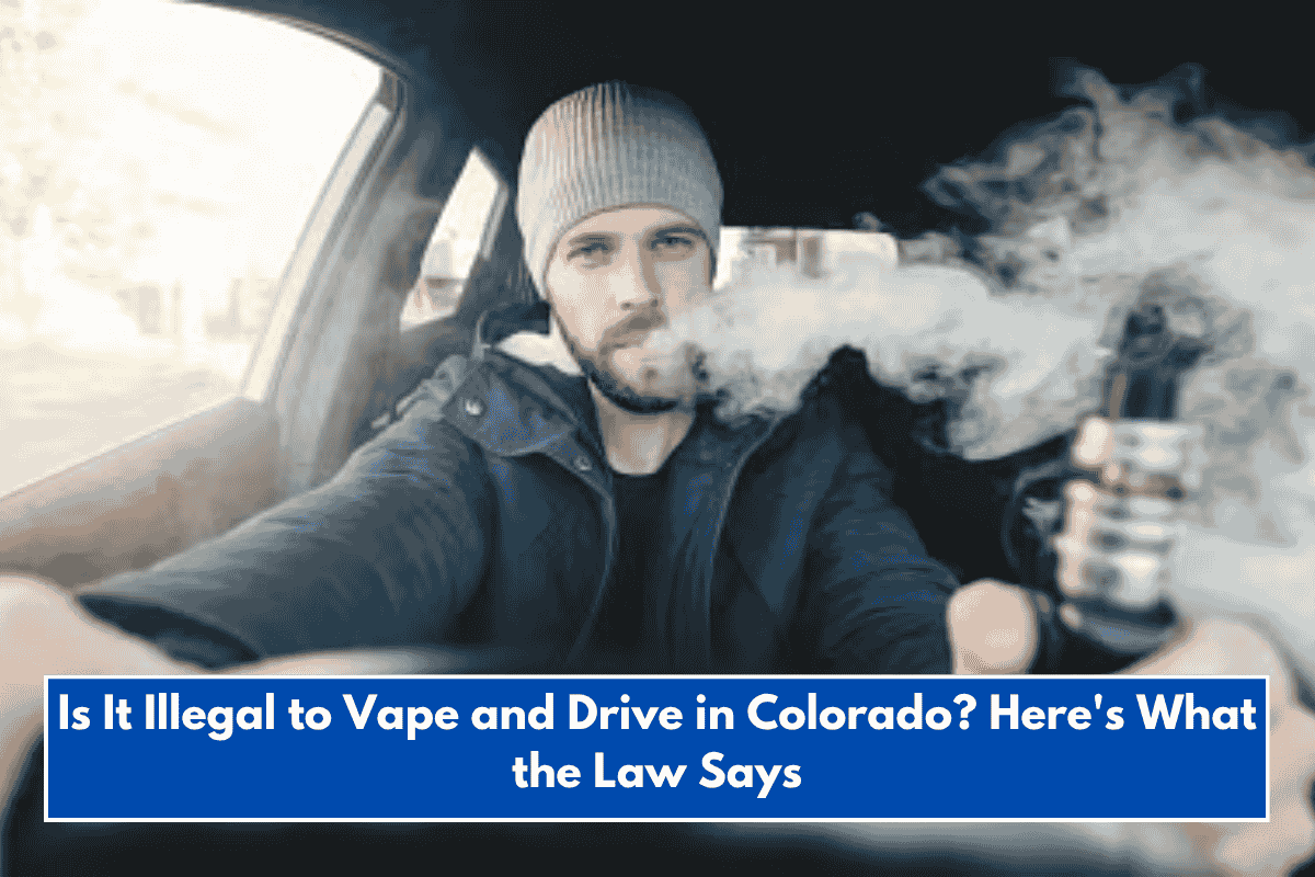 Is It Illegal to Vape and Drive in Colorado? Here's What the Law Says