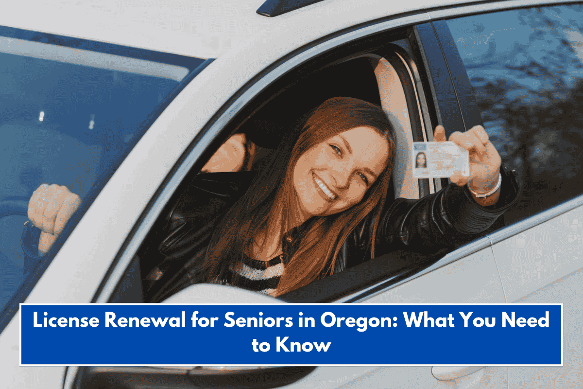 License Renewal for Seniors in Oregon: What You Need to Know