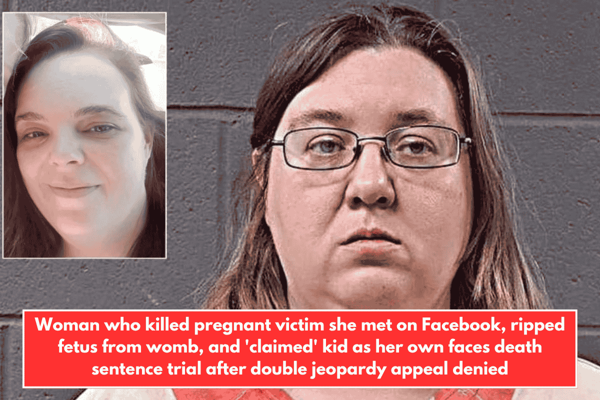 Woman who killed pregnant victim she met on Facebook, ripped fetus from womb, and 'claimed' kid as her own faces death sentence trial after double jeopardy appeal denied