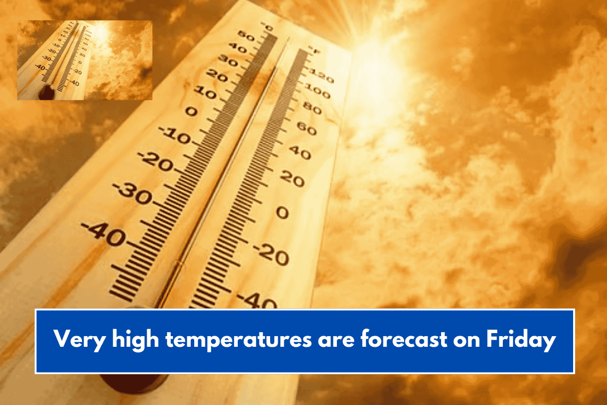 Very high temperatures are forecast on Friday