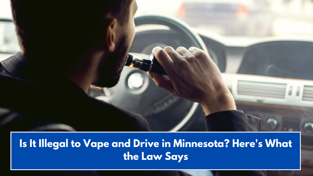 Is It Illegal to Vape and Drive in Minnesota? Here's What the Law Says