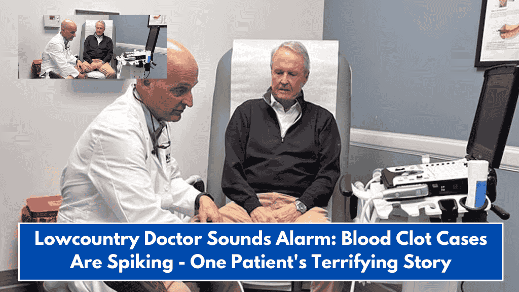 Lowcountry Doctor Sounds Alarm: Blood Clot Cases Are Spiking - One Patient's Terrifying Story