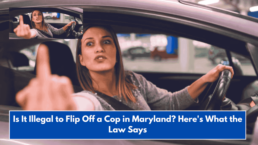 Is It Illegal to Flip Off a Cop in Maryland? Here's What the Law Says