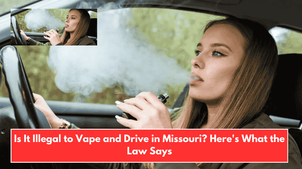 Is It Illegal to Vape and Drive in Missouri? Here's What the Law Says