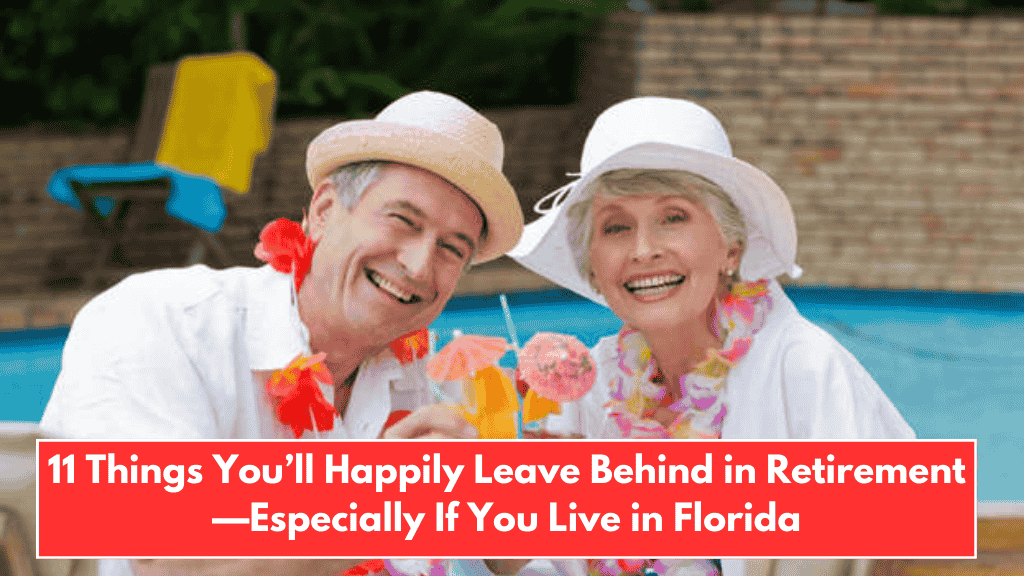 11 Things You’ll Happily Leave Behind in Retirement—Especially If You Live in Florida