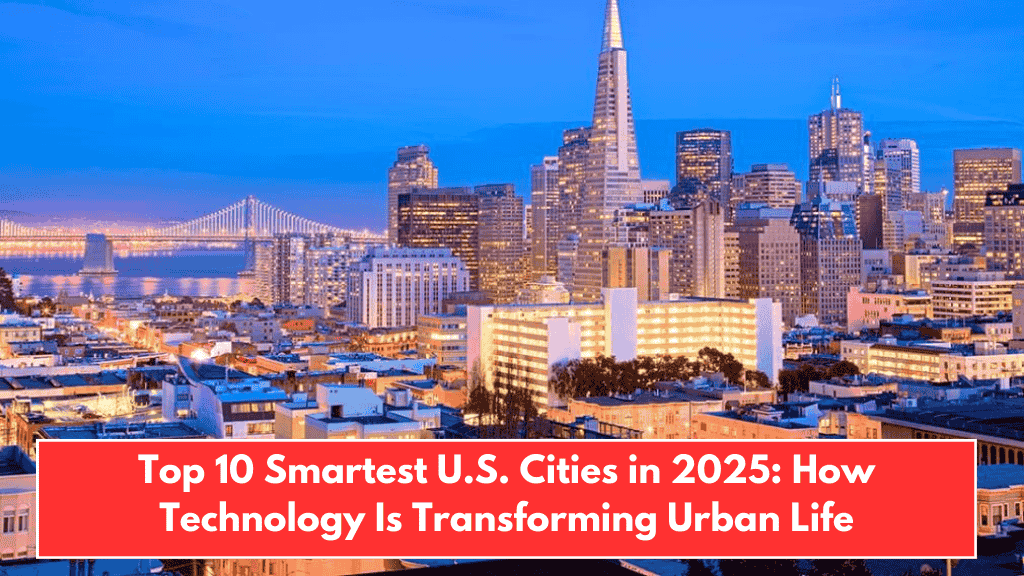 Top 10 Smartest U.S. Cities in 2025: How Technology Is Transforming Urban Life