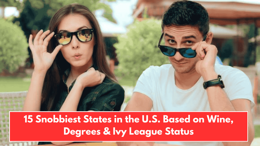 15 Snobbiest States in the U.S. Based on Wine, Degrees & Ivy League Status