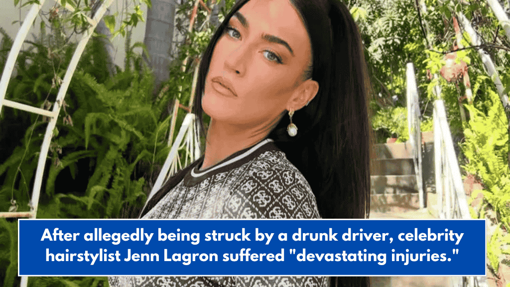 After allegedly being struck by a drunk driver, celebrity hairstylist Jenn Lagron suffered "devastating injuries."