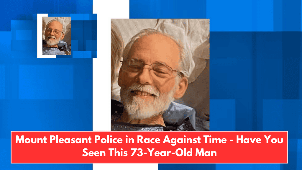 Mount Pleasant Police in Race Against Time - Have You Seen This 73-Year-Old Man