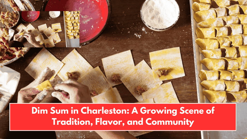 Dim Sum in Charleston: A Growing Scene of Tradition, Flavor, and Community